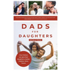 Dads for Daughters: How Fathers Can Give Their Daughters a Better, Brighter, Fairer, Future - Paperback