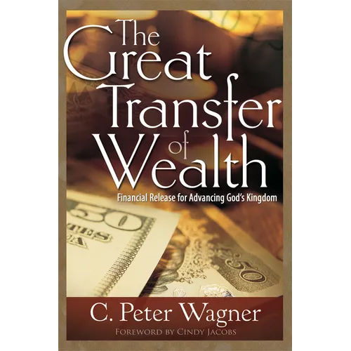 The Great Transfer of Wealth: Financial Release for Advancing God's Kingdom - Paperback