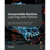 Interpretable Machine Learning with Python: Learn to build interpretable high-performance models with hands-on real-world examples - Paperback