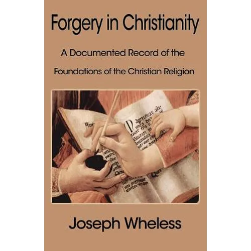 Forgery in Christianity: A Documented Record of the Foundations of the Christian Religion - Paperback