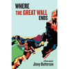 Where the Great Wall Ends: A China Memoir - Paperback