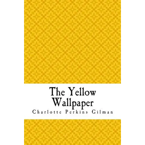 The Yellow Wallpaper: The Yellow Wall-paper. A Story - Paperback