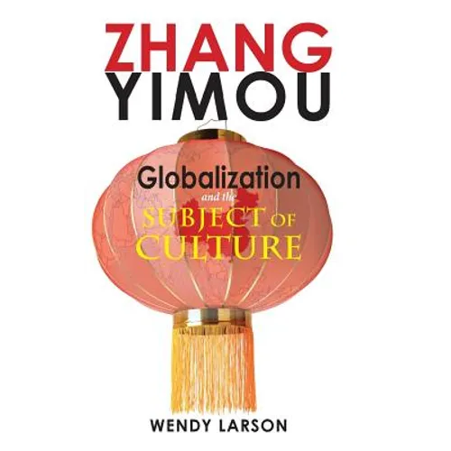 Zhang Yimou: Globalization and the Subject of Culture - Hardcover