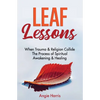 Leaf Lessons: When Trauma & Religion Collide, The Process of Spiritual Awakening & Healing - Paperback