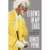Elbows in My Ears: My Life with Little People, Tigers, and Wardrobe Trunks - Paperback