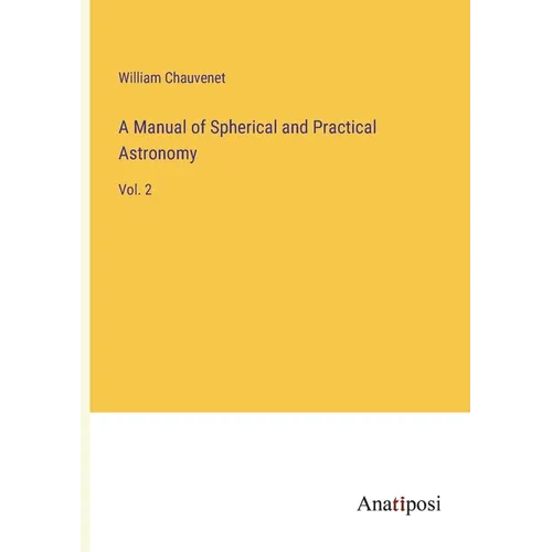 A Manual of Spherical and Practical Astronomy: Vol. 2 - Paperback