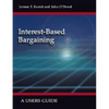 Interest-Based Bargaining: A Users Guide - Paperback