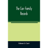The Carr family records. Embacing the record of the first families who settled in America and their descendants, with many branches who came to this c - Paperback