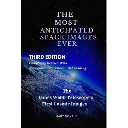 The Most Anticipated Space Images Ever: The James Webb Telescope's First Cosmic Images - Paperback