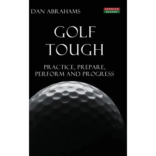 Golf Tough: Practice, Prepare, Perform and Progress - Hardcover