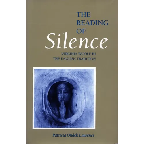 The Reading of Silence: Virginia Woolf in the English Tradition - Paperback