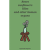 Roses, sunflowers, lilies and other human organs - Paperback