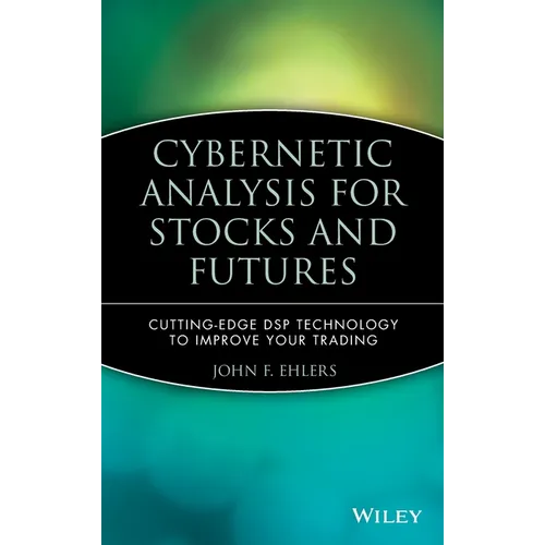 Cybernetic Analysis for Stocks and Futures: Cutting-Edge DSP Technology to Improve Your Trading - Hardcover