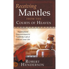 Receiving Mantles from the Courts of Heaven: Supernatural Empowerment to Fulfill the Call of God on Your Life - Hardcover