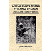 Animal Cults Among the Ainu of Japan (Folklore History Series) - Paperback