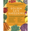 Golden Gate Gardening, 30th Anniversary Edition: The Complete Guide to Year-Round Food Gardening in the San Francisco Bay Area & Coastal California - Paperback