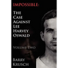 Impossible: The Case Against Lee Harvey Oswald (Volume Two) - Paperback