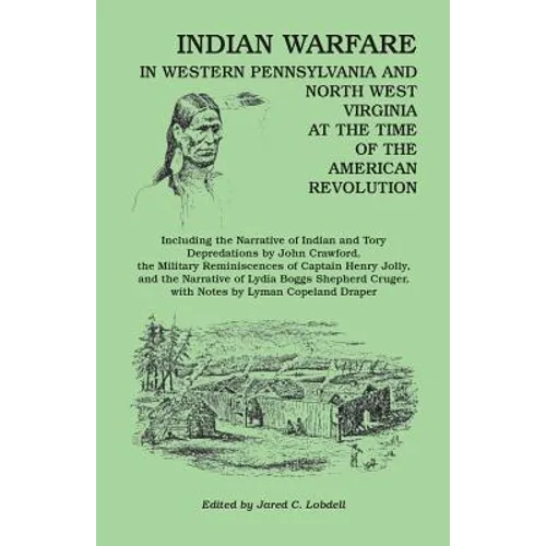Indian Warfare in Western Pennsylvania and North West Virginia at the Time of the American Revolution, Including the Narrative of Indian and Tory Depr - Paperback