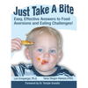 Just Take a Bite: Easy, Effective Answers to Food Aversions and Eating Challenges! - Paperback