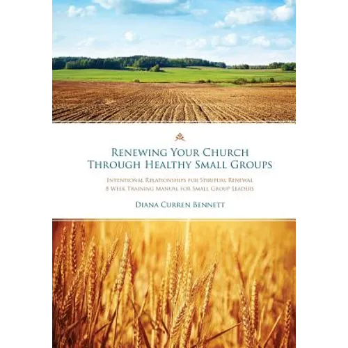 Renewing Your Church Through Healthy Small Groups: 8 Week Training Manual for Small Group Leaders - Paperback