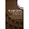 Marcion: On the Restitution of Christianity - Paperback