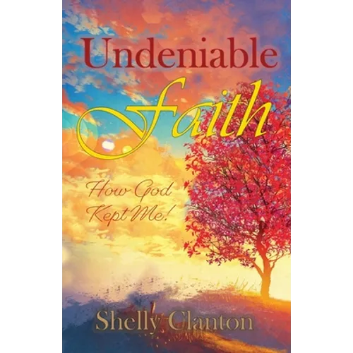 Undeniable Faith: How God Kept Me! - Paperback