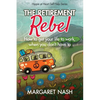 The Retirement Rebel: How to get your life to work, when you don't have to - Paperback