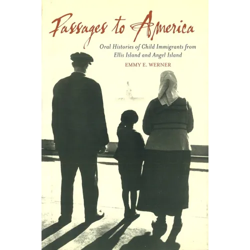 Passages to America: Oral Histories of Child Immigrants from Ellis Island and Angel Island - Hardcover