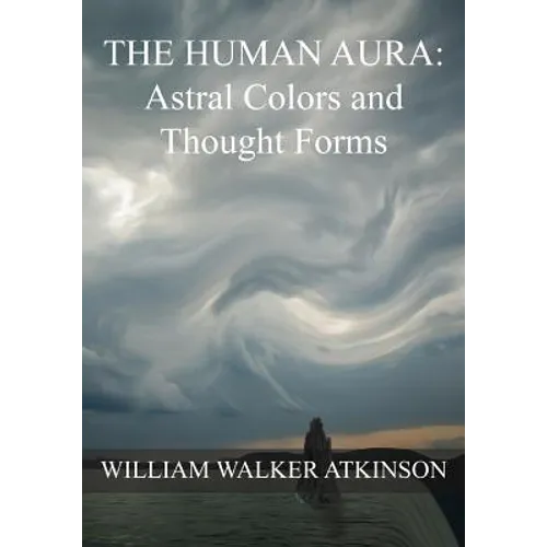 The HUMAN AURA: Astral Colors and Thought Forms - Paperback