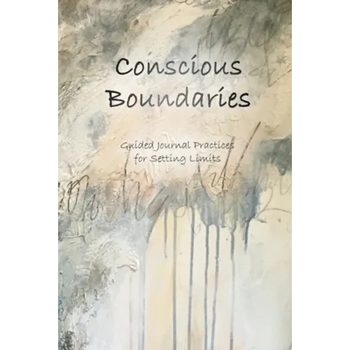 Conscious Boundaries: Guided Journal Practices for Setting Limits - Paperback