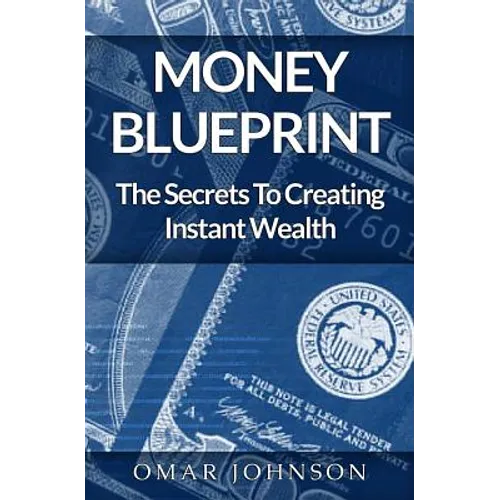 Money BluePrint: The Secrets To Creating Instant Wealth - Paperback