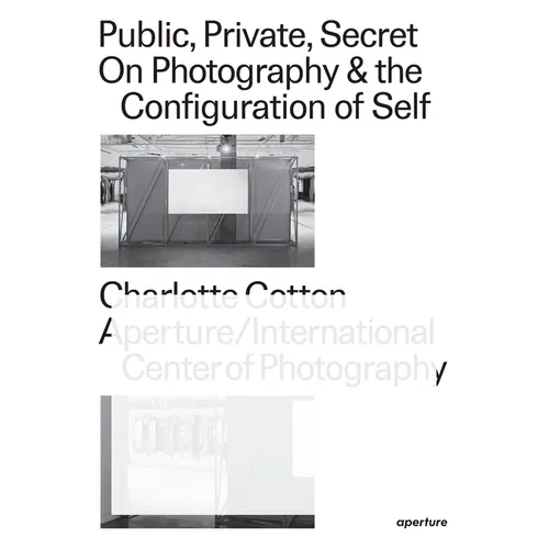 Public, Private, Secret: On Photography and the Configuration of Self - Paperback