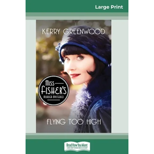Flying Too High: A Phryne Fisher Mystery (16pt Large Print Edition) - Paperback