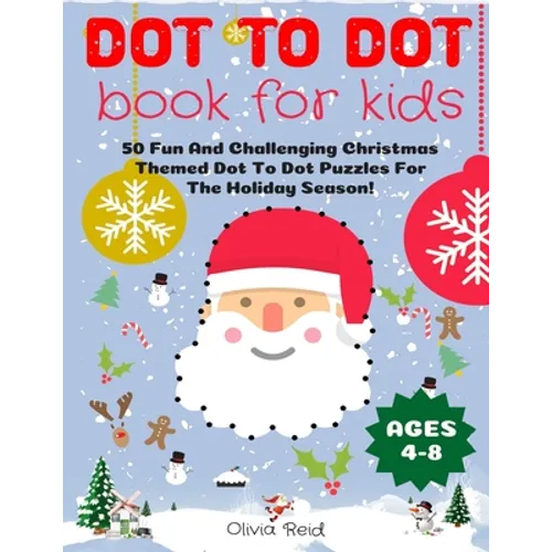 Dot To Dot Book For Kids Ages 4-8: 50 Fun And Challenging Christmas Themed Dot To Dot Puzzles For The Holiday Season! (Large Print Activity Book For K - Paperback