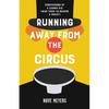 Running Away From the Circus: Confessions of a Carnie Kid (Who Tried to become a Priest) - Paperback