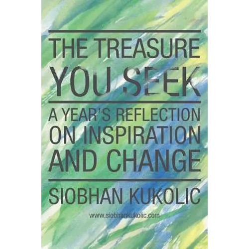 The Treasure You Seek: A Year's Reflection on Inspiration and Change - Paperback