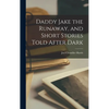 Daddy Jake the Runaway, and Short Stories Told After Dark - Hardcover