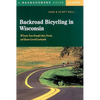 Backroad Bicycling in Wisconsin: 28 Scenic Tours Through Lakes, Forests, and Glacier-Carved C28 Scenic Tours Through Lakes, Forests, and Glacier-Carve - Paperback