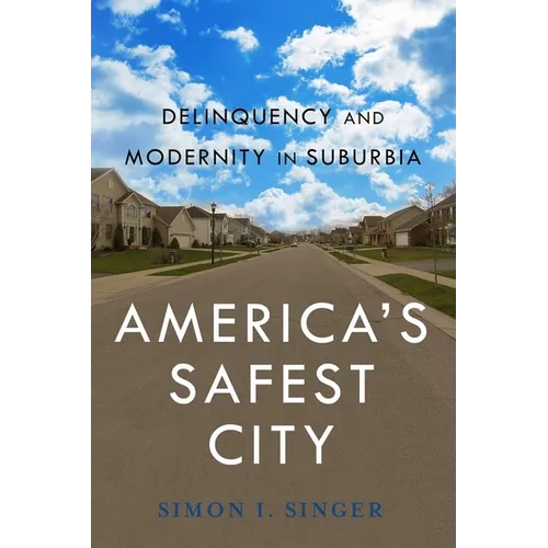 Americaas Safest City: Delinquency and Modernity in Suburbia - Paperback