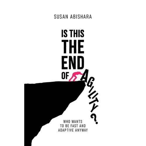 Is This The End of Agility?: Who wants to be fast and adaptive anyway - Paperback