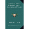 Cherokee Indian Lore And Smoky Mountains Stories - Hardcover