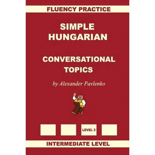 Simple Hungarian, Conversational Topics, Intermediate Level - Paperback