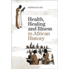 Health, Healing and Illness in African History - Paperback