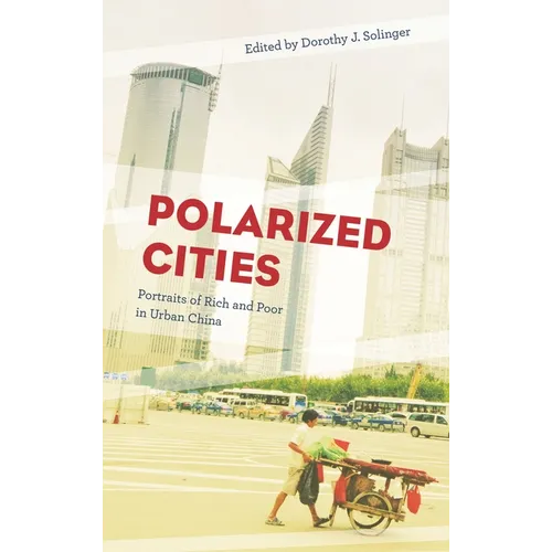 Polarized Cities: Portraits of Rich and Poor in Urban China - Paperback
