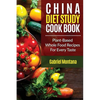 The China Diet Study Cookbook: Plant-Based Whole Food Recipes for Every Taste! - Paperback