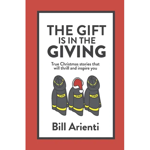 The Gift Is In The Giving: True Christmas stories that will thrill and inspire you - Hardcover
