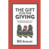 The Gift Is In The Giving: True Christmas stories that will thrill and inspire you - Hardcover