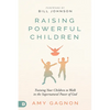 Raising Powerful Children: Training Your Children to Walk in the Supernatural Power of God - Paperback