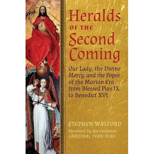 Heralds of the Second Coming: Our Lady, the Divine Mercy, and the Popes of the Marian Era from Blessed Pius IX to Benedict XVI - Paperback