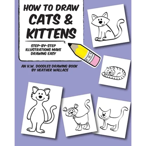 How to Draw Cats and Kittens: Step-by-Step Illustrations Make Drawing Easy - Paperback